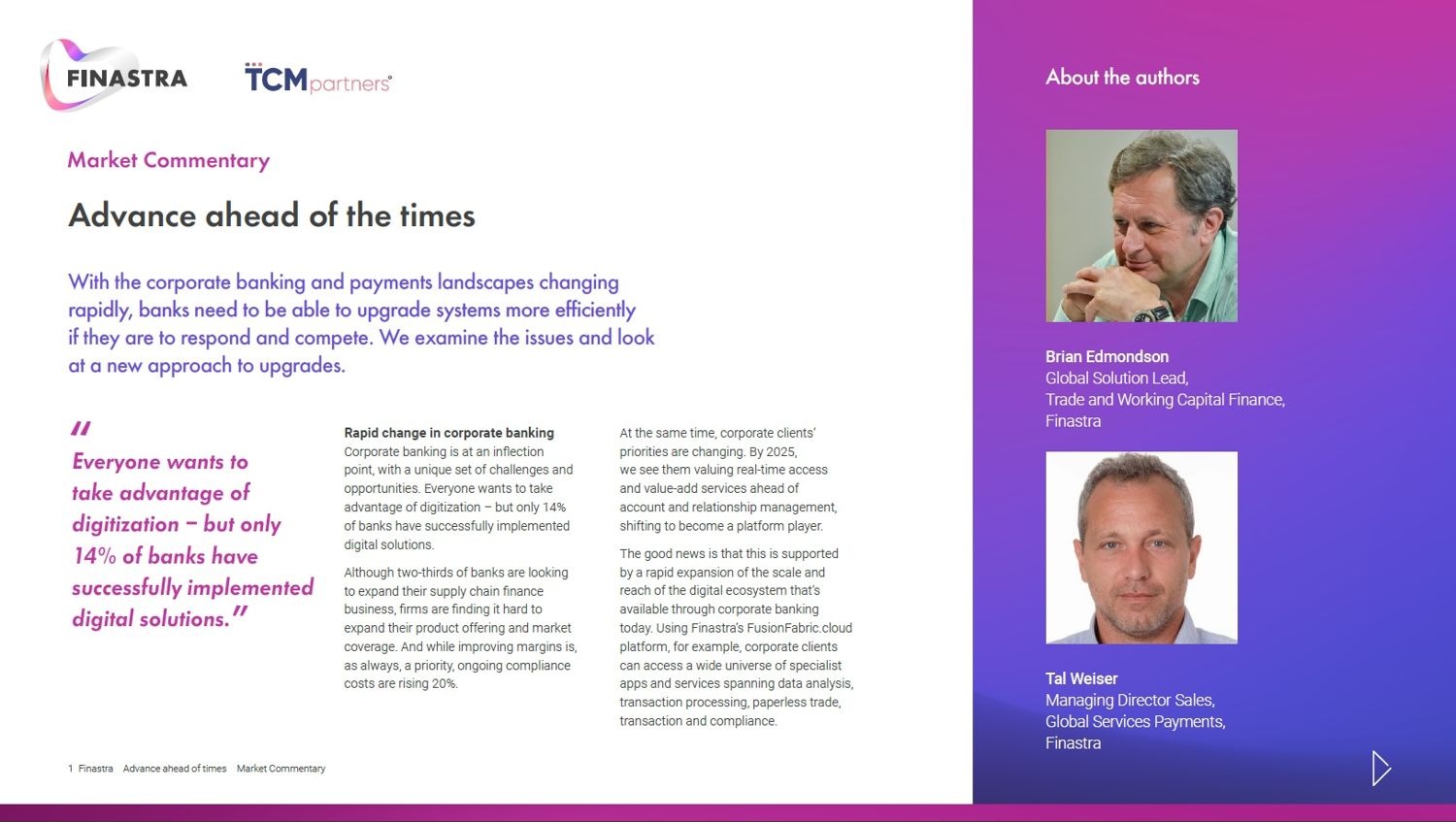 Advantages of digitization; increasing compliance costs; real-time access and value add services ahead of account and relationship management, shifting to become a platform player; payments transformation (ISO 20022, PSD2); Upgrades orientated towards business outcomes and data driven; reduce TCO; finastra fusionfabric.cloud. 
